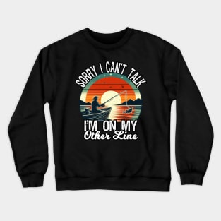 Sorry I Can't Talk I'm On My Other Line, Funny Fishing Crewneck Sweatshirt